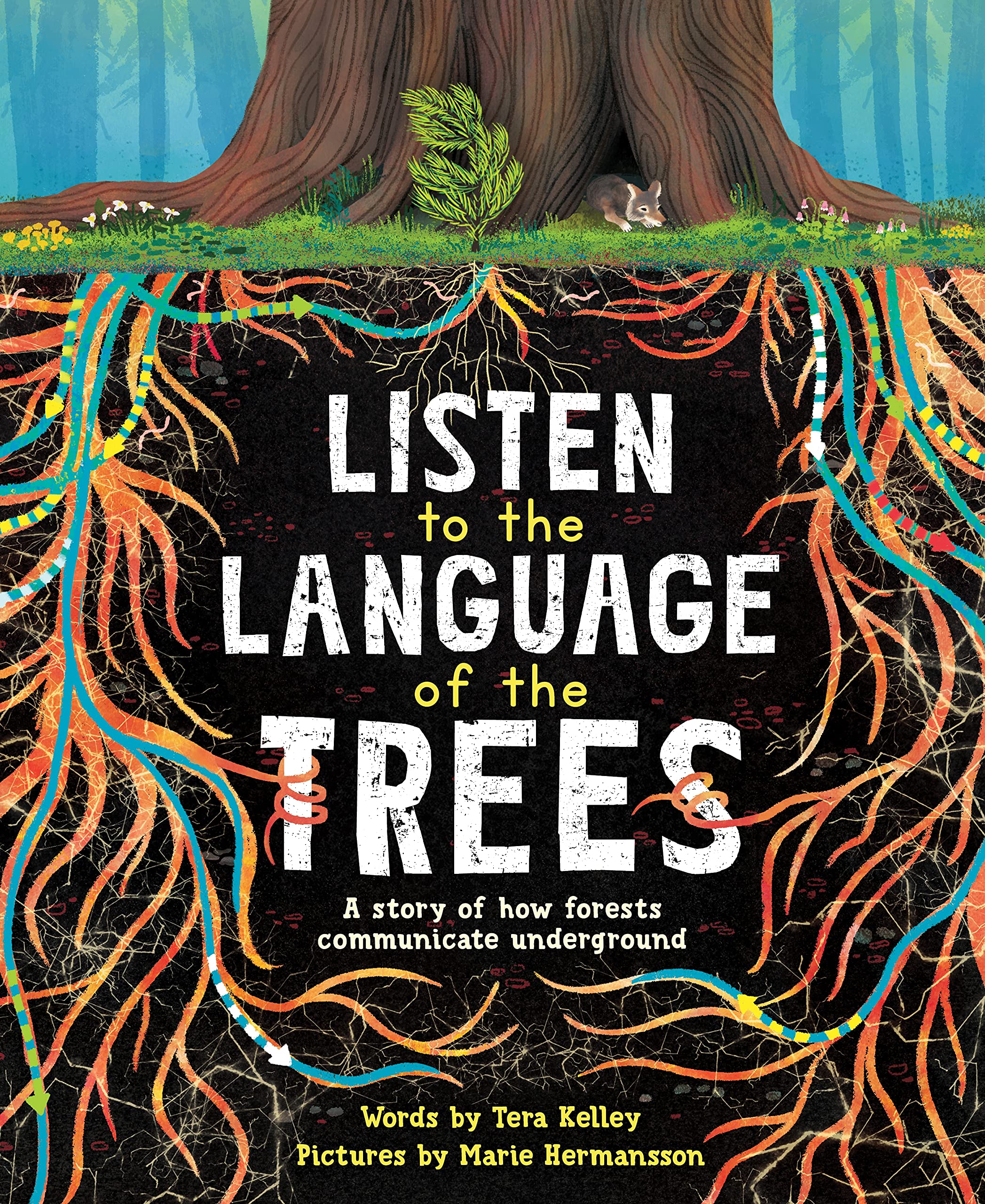 Listen to the Language of the Trees: A story of how forests communicate  underground: Kelley, Tera, Hermansson, Marie: 9781728232164: Amazon.com:  Books