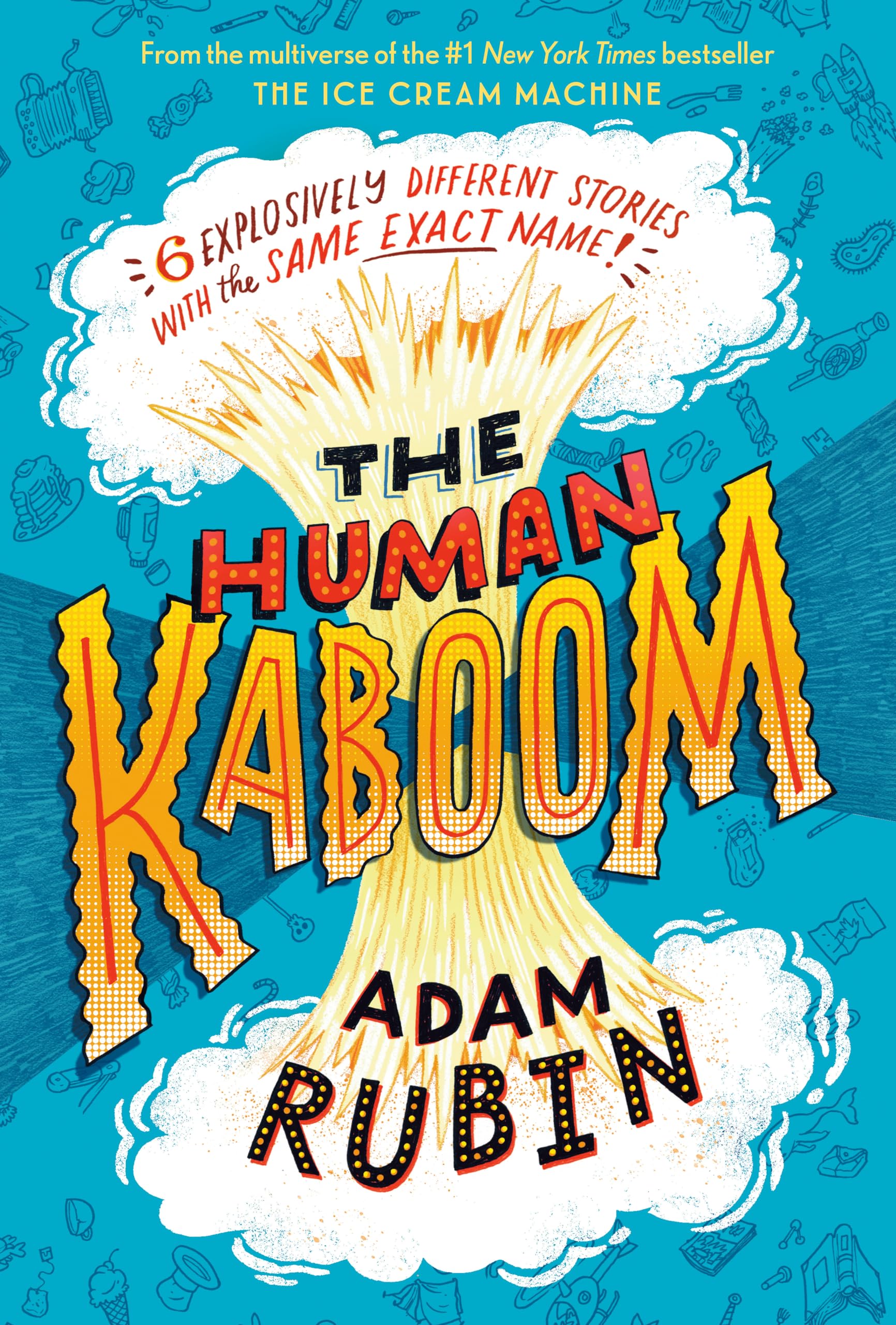 The Human Kaboom: 6 Explosively Different Stories with the Same Exact  Name!: Rubin, Adam: 9780593462393: Amazon.com: Books
