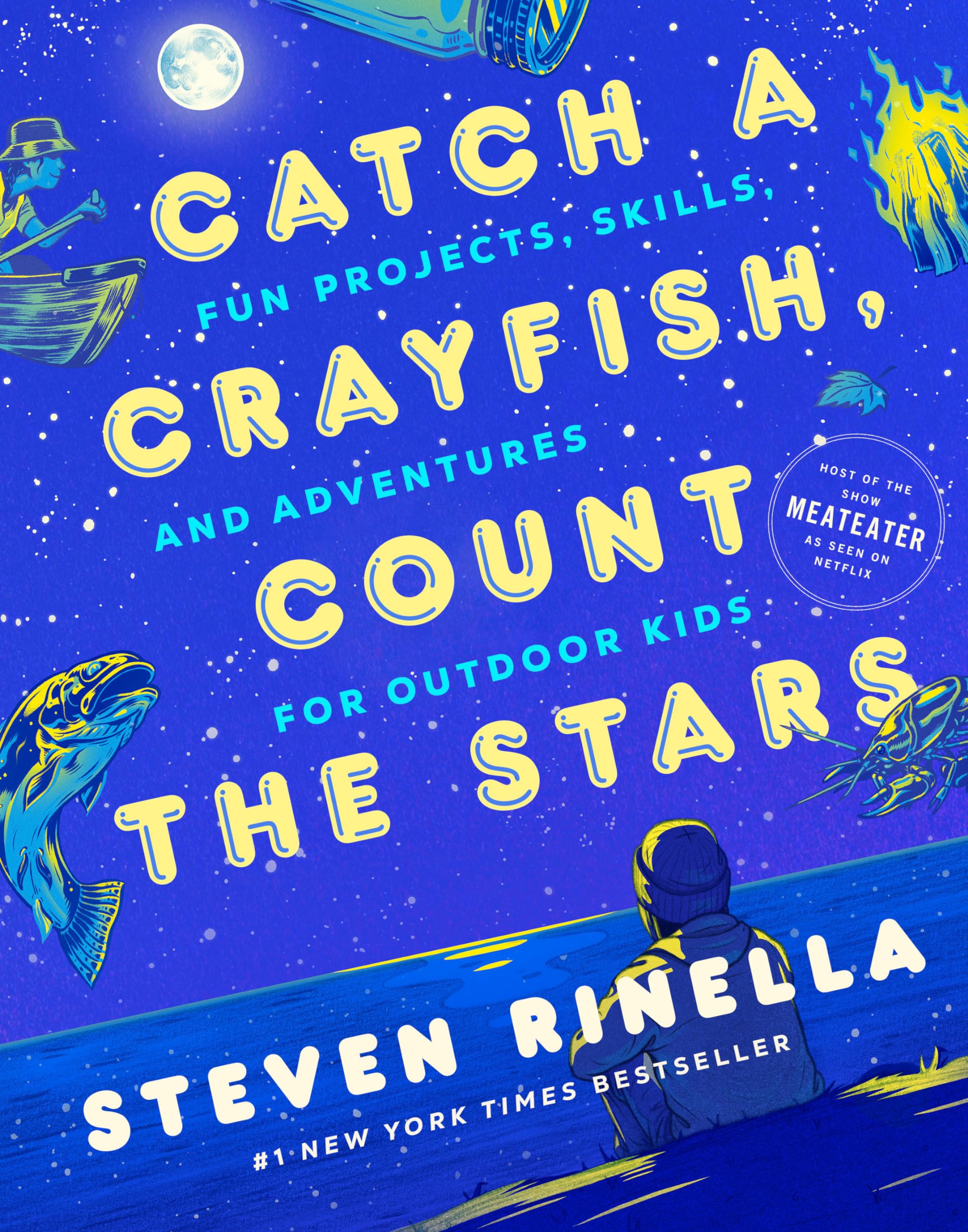 Catch a Crayfish, Count the Stars: Fun Projects, Skills, and Adventures for  Outdoor Kids: Rinella, Steven, Temescu, Max: 9780593448977: Amazon.com: ...